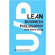 U/P: Lean Business Philosophy True-North Value by Snipes, Benjamin, 9781543902525