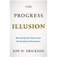 The Progress Illusion by Jon D. Erickson, 9781642832525