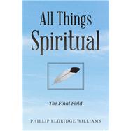 All Things Spiritual by Phillip Eldridge Williams, 9781669802525