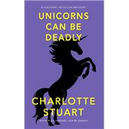 Unicorns Can Be Deadly by Charlotte Stuart, 9781940442525