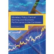 Monetary Policy, Central Banking and Economic Performance in the Caribbean by Boyd, Derick; Smith, Ron, 9789766402525