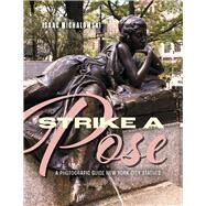 Strike A Pose A Photograpic Guide to New York City Statues by Michalowski, Isaac, 9798350902525
