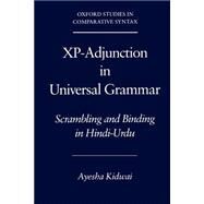 Xp-Adjunction in Universal Grammar Scrambling and Binding in Hindi-Urdu by Kidwai, Ayesha, 9780195132526