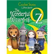 Crochet Stories: L. Frank Baum's The Wonderful Wizard of Oz by Baum, L. Frank; Olski, Pat, 9780486812526