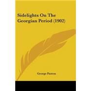 Sidelights On The Georgian Period by Paston, George, 9780548802526