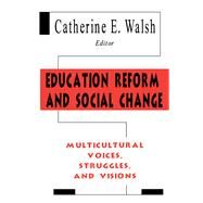 Education Reform and Social Change by Walsh, Catherine E., 9780805822526