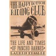 The Happy Bottom Riding Club The Life and Times of Pancho Barnes by KESSLER, LAUREN, 9780812992526