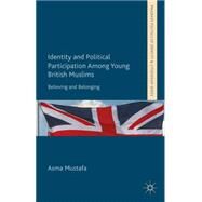 Identity and Political Participation Among Young British Muslims Believing and Belonging by Mustafa, Asma; Heath, Anthony, 9781137302526