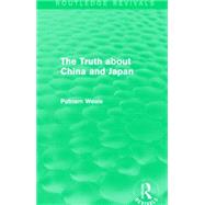 The Truth About China and Japan by Weale, Putnam, 9781138912526