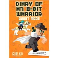 Diary of an 8-Bit Warrior: Quest Mode (Book 5 8-Bit Warrior series) An Unofficial Minecraft Adventure by Cube Kid, 9781449492526