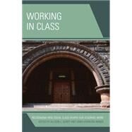 Working in Class Recognizing How Social Class Shapes Our Academic Work by Hurst, Allison L.; Nenga, Sandi Kawecka, 9781475822526
