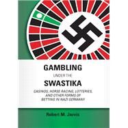 Gambling Under the Swastika by Jarvis, Robert M., 9781531012526