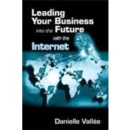 Leading Your Business into the Future With the Internet by Vallee; Danielle, 9781574442526