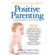Positive Parenting Raising Healthy Children From Birth to Three Years by Eden, Alvin; Stockman, James, 9781578262526