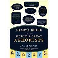Geary's Guide to the World's Great Aphorists by Geary, James, 9781596912526