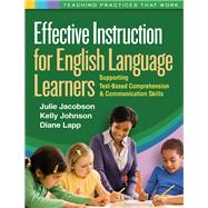 Effective Instruction for English Language Learners Supporting Text-Based Comprehension and Communication Skills by Jacobson, Julie; Johnson, Kelly; Lapp, Diane, 9781609182526