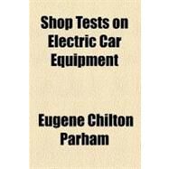 Shop Tests on Electric Car Equipment by Parham, Eugene Chilton; Shedd, J. C., 9780217992527