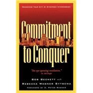 Commitment to Conquer : Redeeming Your City by Strategic Intercession by Beckett, Bob with Rebecca Wagner Sytsema, 9780800792527