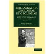 Bibliographia Zoologiae Et Geologiae by Agassiz, Louis; Strickland, H. E., 9781108062527