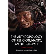 The Anthropology of Religion, Magic, and Witchcraft by Stein; Rebecca, 9781138692527
