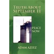Truth about September 11 : Peace Now by Azeez, Ahmed, 9781441532527