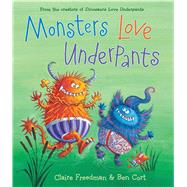 Monsters Love Underpants by Freedman, Claire; Cort, Ben, 9781481442527
