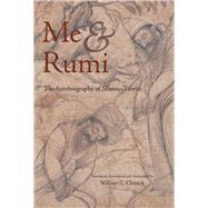 Me and Rumi The Autobiography of Shams-I Tabrizi by Tabrizi, Shams-i; Chittick, William C.; Schimmel, Annemarie, 9781887752527