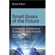 Small Doses of the Future: A Collection of Medical Science Fiction Stories by Aiken, Brad, 9783319042527
