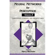 Neural Networks for Perception Vol. 2 : Computation, Learning, and Architectures by Wechsler, Harry, 9780127412528