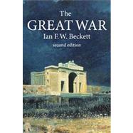 The Great War 1914-1918 by Beckett, Ian F.W.; Beckett, Ian F. W., 9781405812528