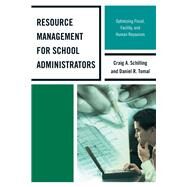 Resource Management for School Administrators Optimizing Fiscal, Facility, and Human Resources by Tomal, Daniel R.; Schilling, Craig A., 9781475802528