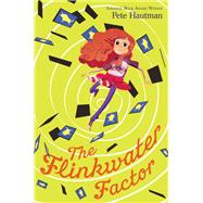 The Flinkwater Factor by Hautman, Pete, 9781481432528