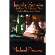 Tequila Sunrise: Hardboiled P.I. Nathaniel: Rose Bullets, Booze and Broads by Bracken, Michael, 9781587152528