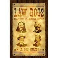 Law Dogs Great Cops in American History by Marcou, Dan, 9781933272528