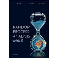 Random Process Analysis With R by Bittelli, Marco; Olmi, Roberto; Rosa, Rodolfo, 9780198862529