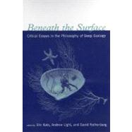 Beneath the Surface : Critical Essays in the Philosophy of Deep Ecology by Eric Katz, Andrew Light and David Rothenberg (Eds.), 9780262112529