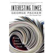 Interesting Times Writings from a Turbulent Decade by Packer, George, 9780374532529
