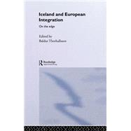 Iceland and European Integration: On the Edge by Thorhallsson,Baldur, 9780415282529