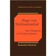 Hugo von Hofmannsthal: The Theaters of Consciousness by Benjamin Bennett, 9780521112529