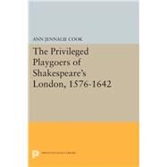 The Privileged Playgoers of Shakespeare's London 1576-1642 by Cook, Ann Jennalie, 9780691642529
