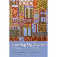 Growing Up Muslim: Muslim College Students in America Tell Their Life Stories by Garrod, Andrew; Kilkenny, Robert; Patel, Eboo, 9780801452529