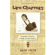 Life Chapters : Extraordinary Afterlives of People You Have Never Heard Of by Stoller, Galen; Stoller, K. Paul, M.D.; Siegel, Bernie, 9780983242529