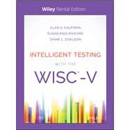 Intelligent Testing with the WISC-V [Rental Edition] by Kaufman, Alan S.; Raiford, Susan Engi; Coalson, Diane L., 9781119622529