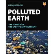 Polluted Earth The Science of the Earth's Environment by Gates, Alexander, 9781119862529
