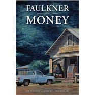 Faulkner and Money by Watson, Jay; Thomas, James G., Jr., 9781496822529
