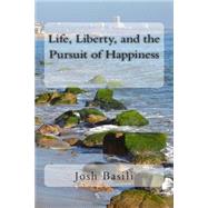 Life, Liberty, and the Pursuit of Happiness by Basili, Josh, 9781505892529