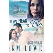 It Was Meant to Be by Lowe, K. M; Alan Riehl Riehl Faith Production; Dennis, Kellie (CON), 9781507562529