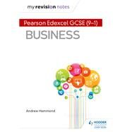 My Revision Notes: Pearson Edexcel GCSE (9-1) Business by Andrew Hammond, 9781510432529
