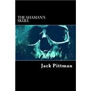 The Shaman's Skull by Pittman, John V., 9781523472529