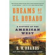 Dreams of El Dorado A History of the American West by Brands, H. W., 9781541672529